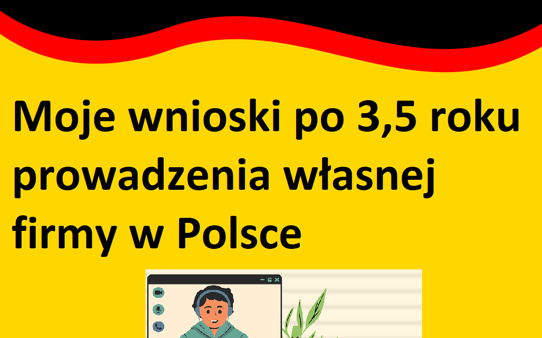 Biznes w Polsce: Moje wnioski po 3,5 roku prowadzenia własnej firmy